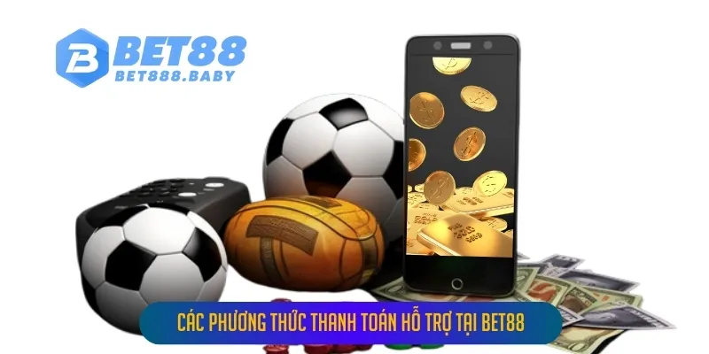 Các Phương Thức Thanh Toán Hỗ Trợ Tại Bet88