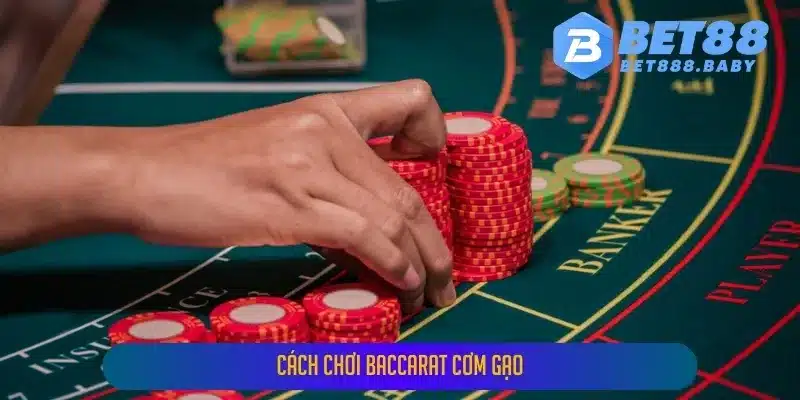 Cách Chơi Baccarat Cơm Gạo