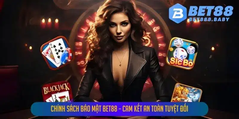 Chính Sách Bảo Mật BET88 – Cam Kết An Toàn Tuyệt Đối