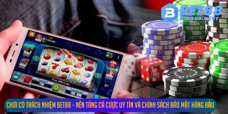 Chơi Có Trách Nhiệm BET88 – Nền Tảng Cá Cược Uy Tín Và Chính Sách Bảo Mật Hàng Đầu