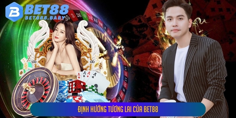 Định hướng tương lai của BET88