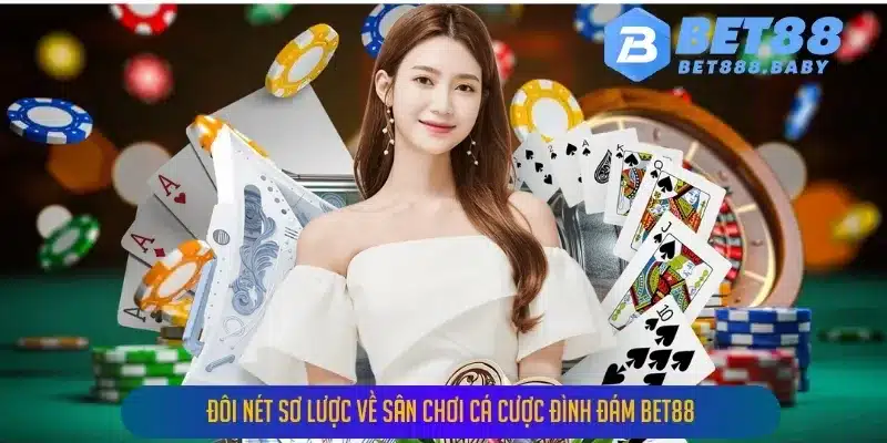 Đôi nét sơ lược về sân chơi cá cược đình đám Bet88