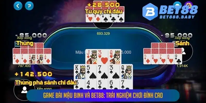 game bai mau binh va bet88 trai nghiem choi dinh cao