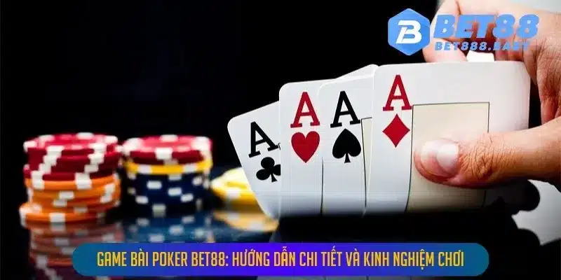 game bai poker bet88 huong dan chi tiet va kinh nghiem choi