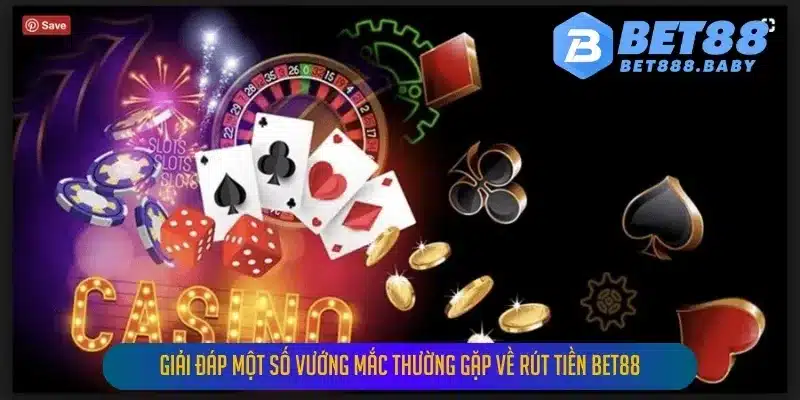 Giải Đáp Một Số Vướng Mắc Thường Gặp Về Rút Tiền Bet88