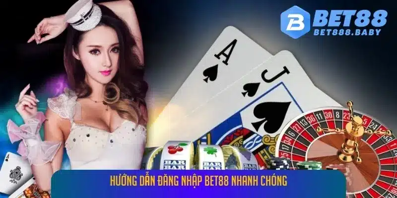 Hướng Dẫn Đăng Nhập Bet88 Nhanh Chóng