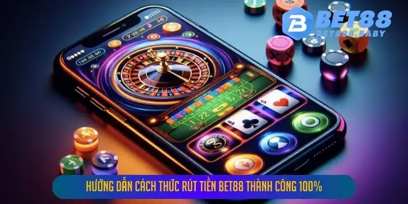 Hướng Dẫn Cách Thức Rút Tiền Bet88 Thành Công 100%