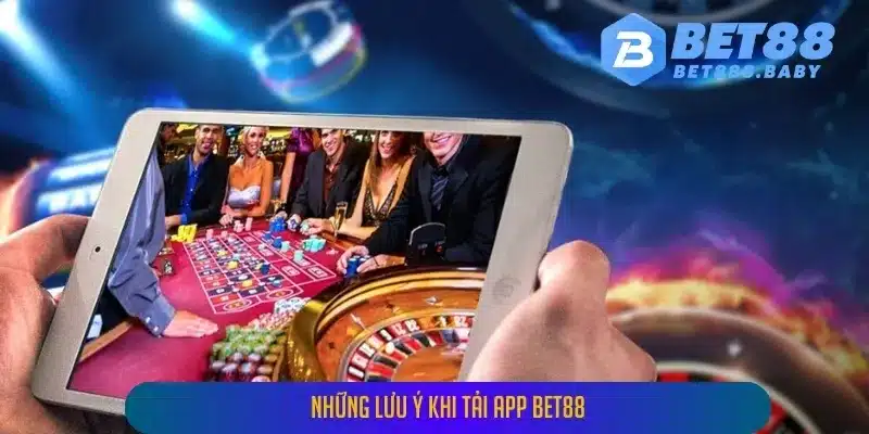 Những Lưu Ý Khi Tải App BET88