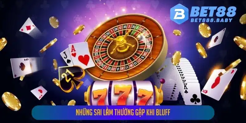 Những sai lầm thường gặp khi bluff