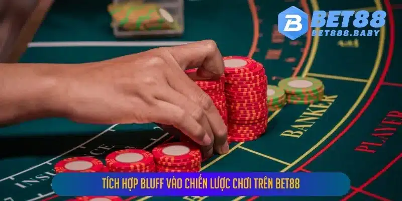 Tích hợp bluff vào chiến lược chơi trên BET88