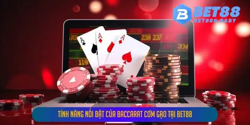 Tính Năng Nổi Bật Của Baccarat Cơm Gạo Tại BET88